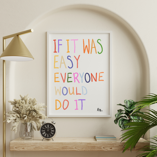 If it was easy everyone would do it - motivational print A4/A3 - unframed
